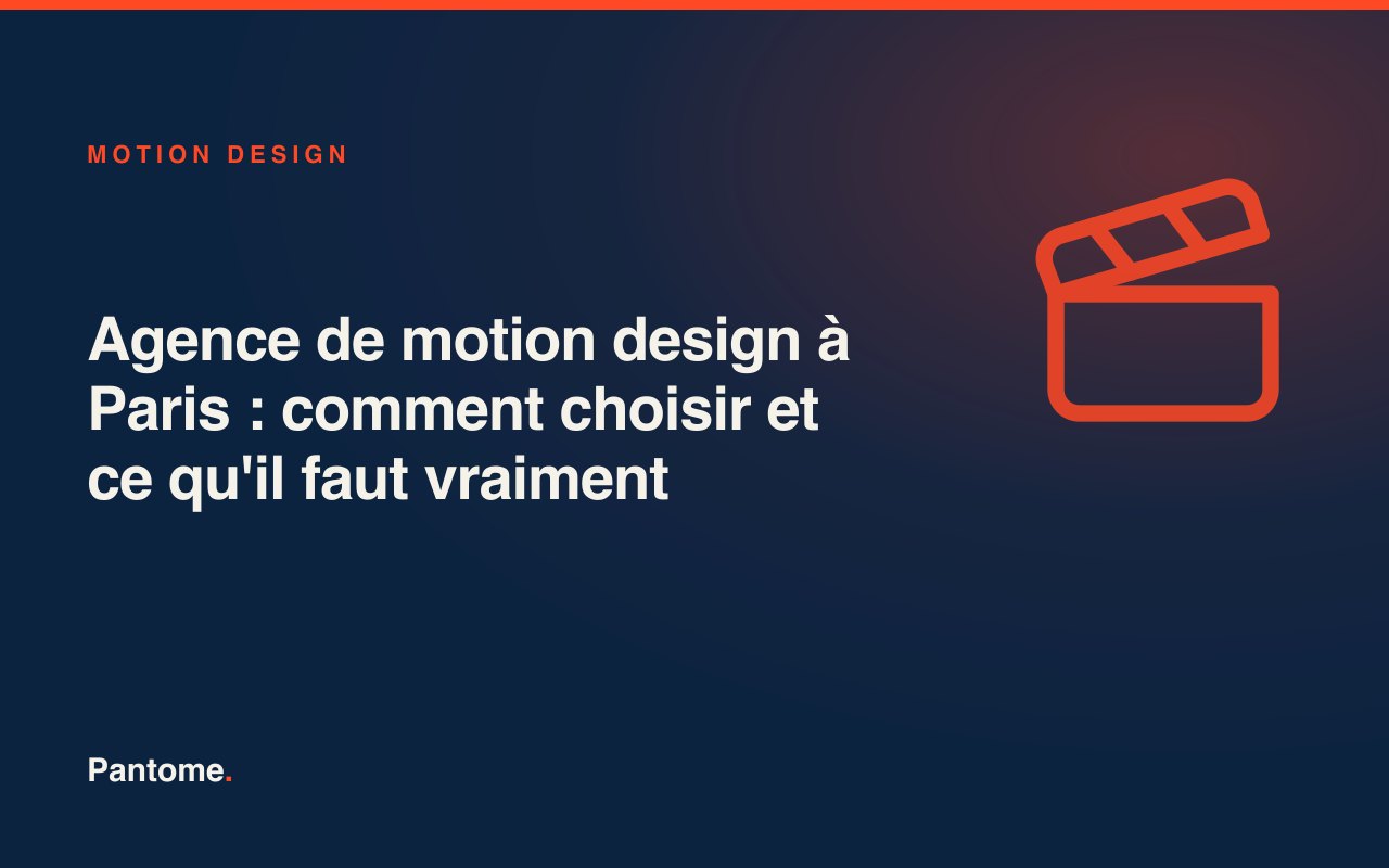 Agence de motion design à Paris : comment choisir et ce qu'il faut vraiment savoir