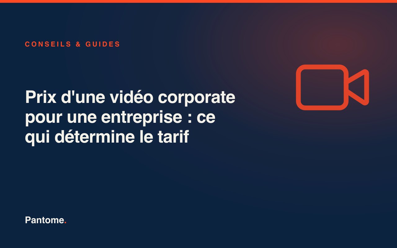 Prix d'une vidéo corporate pour une entreprise : ce qui détermine le tarif